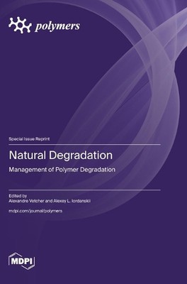 Natural Degradation: Management of Polymer Degradation by Alexandre Vetcher Hard-image