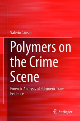 Polymers on the Crime Scene : Forensic Analysis of Polymeric Trace Evidence, ...-image