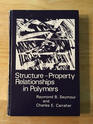 STRUCTURE - PROPERTY RELATIONSHIPS IN POLYMERS Seymour & Carraher 1984 Chemistry-image