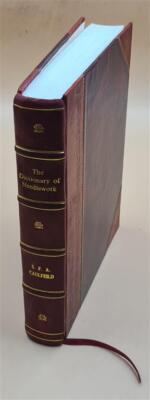 The Dictionary Of Needlework : An Encyclopaedia Of Artistic, Pla [Leather Bound]-image