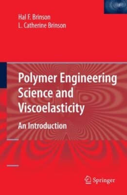 POLYMER ENGINEERING SCIENCE AND VISCOELASTICITY: AN By Hal F. Brinson & L.-image