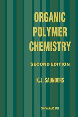 ORGANIC POLYMER CHEMISTRY: AN INTRODUCTION TO THE ORGANIC By K J Saunders-image