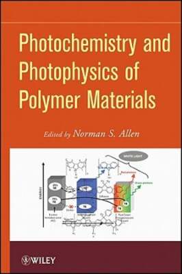Photochemistry and Photophysics of Polymeric Materials by Norman S Allen: New-image