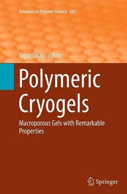 Polymeric Cryogels: Macroporous Gels with Remarkable Properties by Oguz Okay (En-image