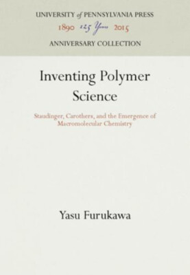 Inventing Polymer Science : Staudinger, Carothers, and the Emerge-image