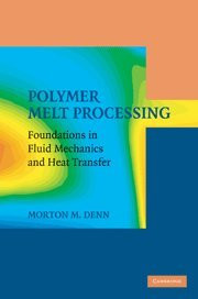 POLYMER MELT PROCESSING: FOUNDATIONS IN FLUID MECHANICS By Morton M. Denn *Mint*-image